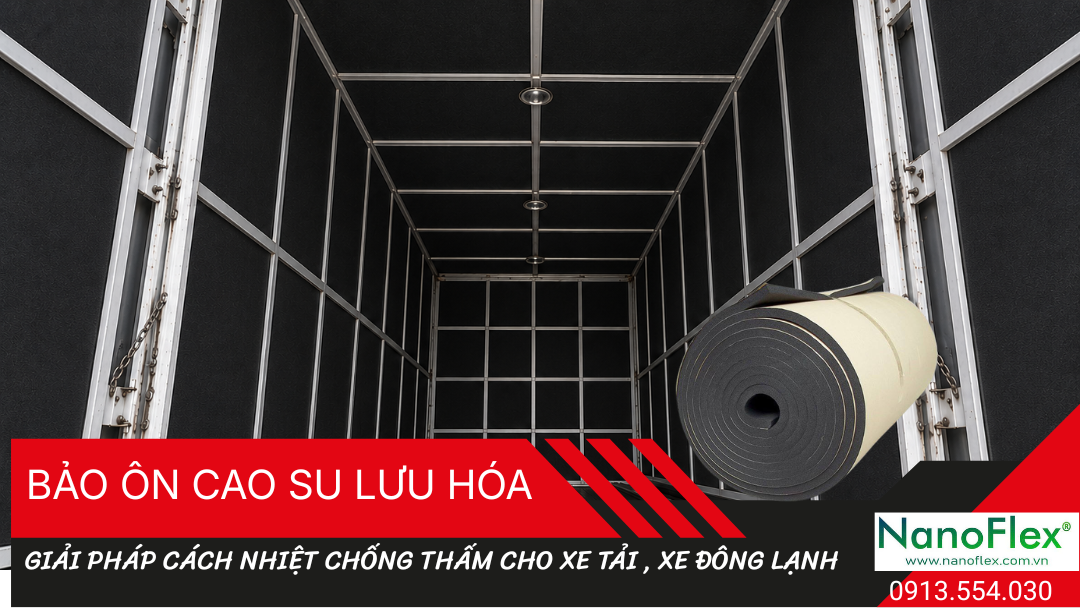 GIẢI PHÁP BỌC BẢO ÔN CAO SU LƯU HÓA NANOFLEX CHO XE TẢI